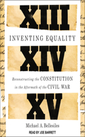 Inventing Equality: Reconstructing the Constitution in the Aftermath of the Civil War