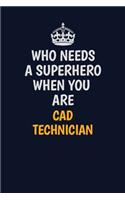 Who Needs A Superhero When You Are CAD Technician: Career journal, notebook and writing journal for encouraging men, women and kids. A framework for building your career.