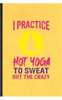 I Practice Hot Yoga to Sweat Out the Crazy