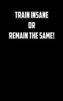 Train insane or remain the same!: 6x9 Gym Exercise Log: gym tracking book