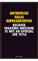 Enterprise Sales Representative, Because Freaking Awesome Is Not An Official Job Title: Career Motivational Quotes 6x9 120 Pages Blank Lined Notebook Journal