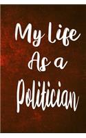 My Life as a Politician: The perfect gift for the professional in your life - Funny 119 page lined journal!