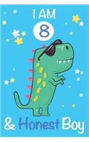 I am 8 and Honest Boy: Dinosaur Journal, My Dinosaur Book A Happy Birthday 8 Years Old Dinosaur Activity Journal Notebook for Kids, 8 Year Old Birthday Gift for Boys! Birt