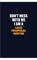 Don't Mess With Me I Am A Lead Proposal Writer: Career journal, notebook and writing journal for encouraging men, women and kids. A framework for building your career.