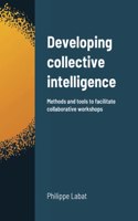 Developing collective intelligence: Methods and tools to facilitate collaborative workshops