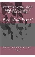Stop Treating God Like A Side Dude or Side Chick Put God First!