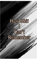 Holy Shit I can't Remember