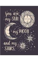 You are my sun: You are my sun my moon and my stars on brown cover and Lined pages, Extra large (8.5 x 11) inches, 110 pages, White paper(5 You Are My Sun My Moon and My Stars on Brown Notebook)