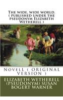 wide, wide world. ( published under the pseudonym Elizabeth Wetherell ): NovelL ( ORIGINAL VERSION )