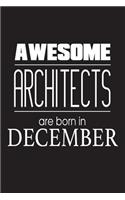 Awesome Architects Are Born In December: Best Architect Ever Novelty Birthday Gift Notebook