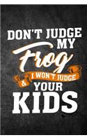 Don't Judge My Frog & I Won't Judge Your Kids