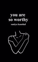 you are so worthy