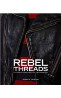 Rebel Threads: Clothing of the Bad, Beautiful & Misunderstood