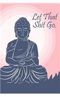 Let That Shit Go: A 2018 - 2019 Weekly Organizer & Scheduling Agenda with Eastern Philosophical Quotes
