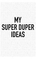 My Super Duper Ideas: A 6x9 Inch Matte Softcover Notebook Journal with 120 Blank Lined Pages and a Funny Sarcastic Cover Slogan