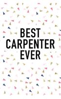 Best Carpenter Ever: A Matte 6x9 Inch Softcover Journal Notebook with 120 Blank Lined Pages and a Funny Positive Artisanal Cover Slogan