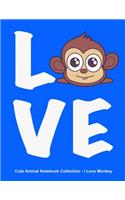 Cute Animal Notebook Collection - I Love Monkey. Blank Lined Notebook Journal for Kids.