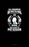 All Grandpas Are Created Equal But Kings Are Born as Pkd Warrior