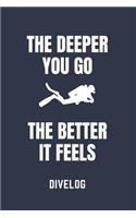 The Deeper You Go the Better It Feels Divelog