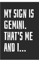 My Sign Is Gemini. That's Me and I...: Notebook with Blank Lined Paper, 6 X 9 Inches, 100 Pages