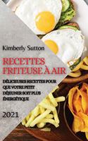 Recettes Friteuse À Air 2021 (French Edition of Air Fryer Recipes 2021): Délicieuses Recettes Pour Que Votre Petit Déjeuner Soit Plus Énergétique