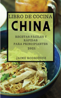 Libro de Cocina China 2021 (Chinese Cookbook 2021 Spanish Edition): Recetas Fáciles Y Rápidas Para Principiantes