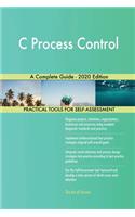 C Process Control A Complete Guide - 2020 Edition
