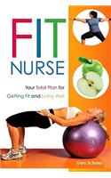 Fit Nurse: Your Total Plan for Getting Fit and Living Well