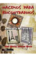 NACIMOS PARA ENCONTRARNOS -Amarse y Mirarse III