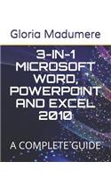 3-In-1 Microsoft Word, PowerPoint and Excel 2010: A Complete Guide