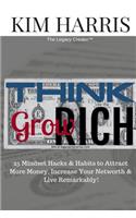 Think Like the Rich & Grow Rich: 25 Hacks & Habits to Attract More Money, Increase Your Networth & Live Remarkably!