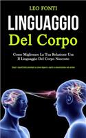 Linguaggio Del Corpo: Come migliorare la tua relazione usa il linguaggio del corpo nascosto (Scopri i segreti della psicologia su come leggere e capire la comunicazione n