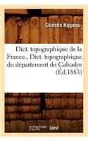 Dict. Topographique de la France., Dict. Topographique Du Département Du Calvados (Éd.1883)
