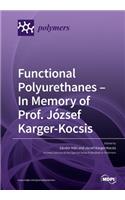 Functional Polyurethanes - In Memory of Prof. Jozsef Karger-Kocsis