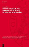 Die Polarisation Des Himmelslichts in Der Getrübten Atmosphäre: Modelle Zur Berechnung Des Polarisationsgrades(28 Abhandlungen Des Meteorologischen Und Hydrologischen Dienstes Der Deutschen Demokratischen Republik)