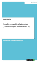 Einrichten eines PC-Arbeitsplatzes (Unterweisung Fachinformatiker/ in)