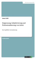 Entgrenzung, Subjektivierung und Professionalisierung von Arbeit