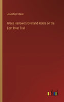 Grace Harlowe's Overland Riders on the Lost River Trail