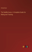 Saddle-horse. A Complete Guide for Riding and Training