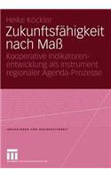 Zukunftsfähigkeit Nach Maß: Kooperative Indikatorenentwicklung ALS Instrument Regionaler Agenda-Prozesse