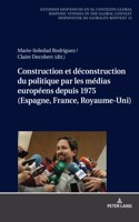 Construction Et Déconstruction Du Politique Par Les Médias Européens Depuis 1975 (Espagne, France, Royaume-Uni)