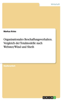 Organisationales Beschaffungsverhalten. Vergleich der Totalmodelle nach Webster/Wind und Sheth