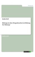 Bildung im Alter. Biografiearbeit als Bildung für Bildung?