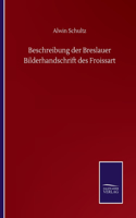 Beschreibung der Breslauer Bilderhandschrift des Froissart