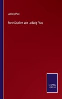 Freie Studien von Ludwig Pfau