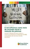 A microfinança como meio de inclusão social e redução da pobreza: (Portuguese)