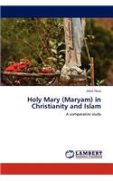 Holy Mary (Maryam) in Christianity and Islam