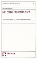 Der Notar Im Aktienrecht: Zugleich Ein Beitrag Zur Geschichte Des Aktienrechts(12 Studien Zum Gesellschaftsrecht)