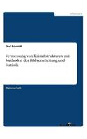 Vermessung von Kristallstrukturen mit Methoden der Bildverarbeitung und Statistik