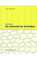 Die Unterseite der Architektur: Konzepte und Konstruktionen an der Schnittstelle zwischen Kultur und Natur (Edition Angewandte)